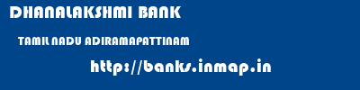 DHANALAKSHMI BANK  TAMIL NADU ADIRAMAPATTINAM    banks information 
